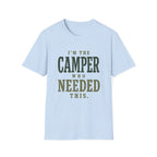I'm The Camper Who Needed This. T‑Shirt