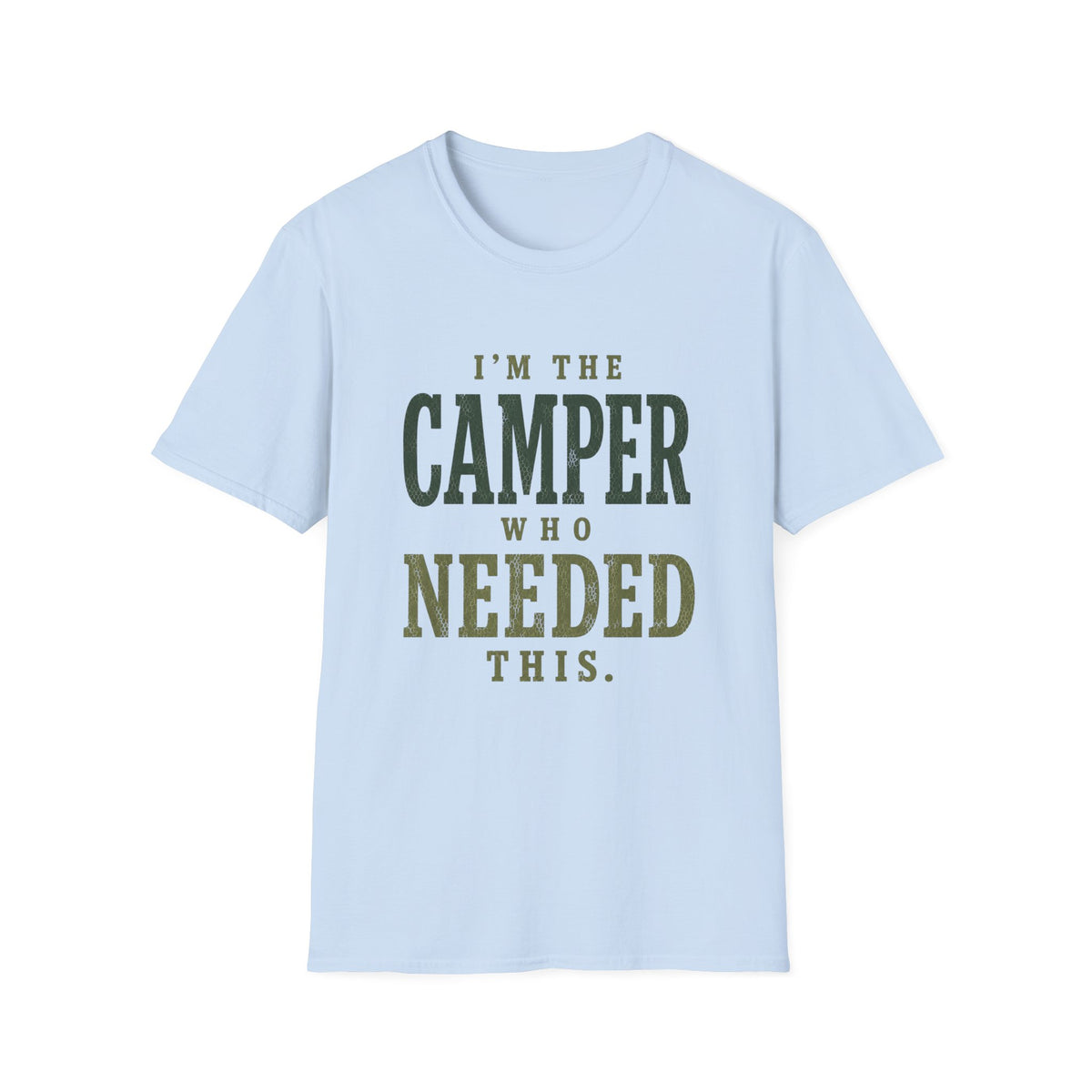 I'm The Camper Who Needed This. T‑Shirt