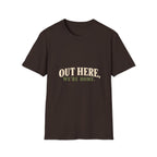 Out Here, We're Home. T-Shirt