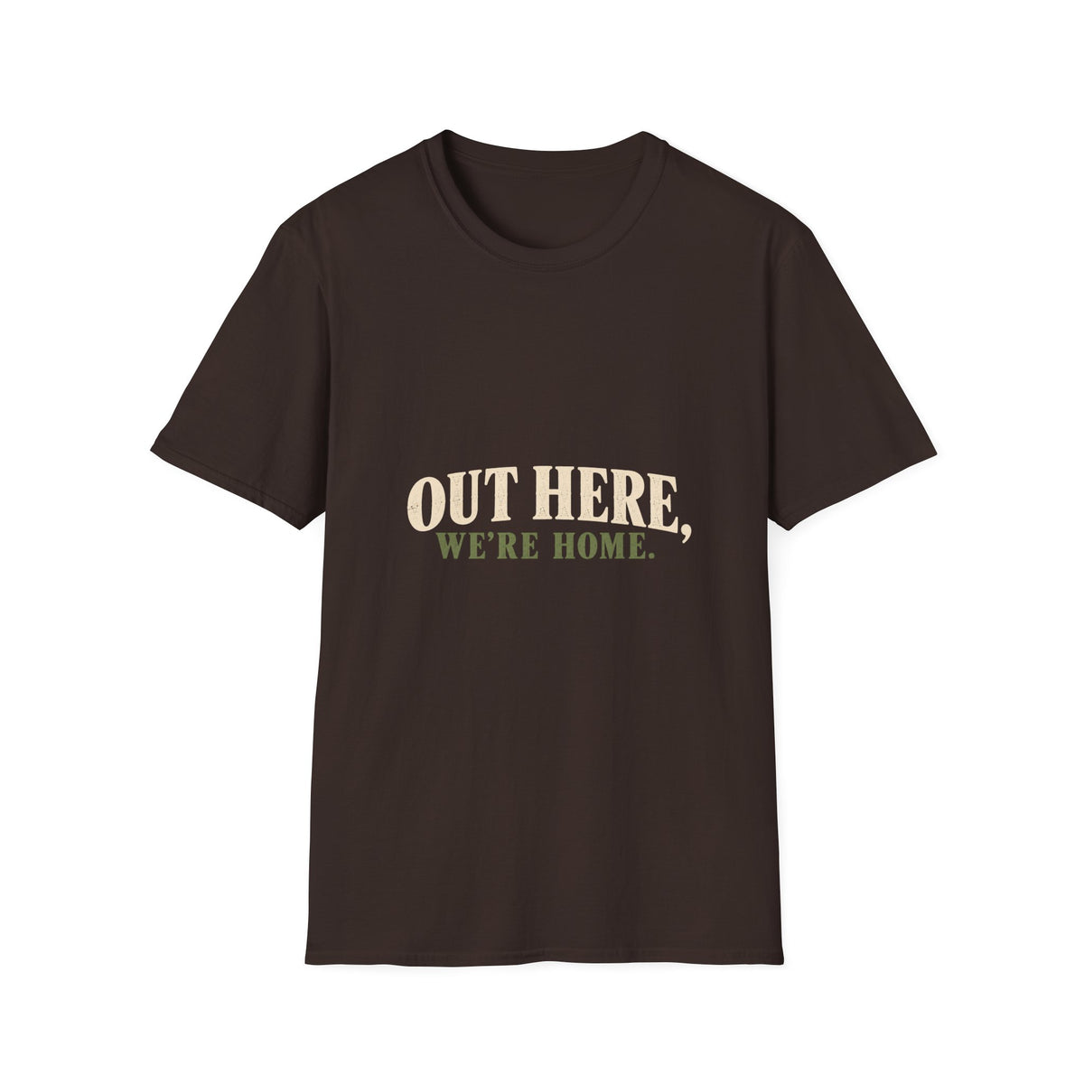 Out Here, We're Home. T-Shirt