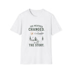The Weather Changed. So Did The Story. T‑Shirt
