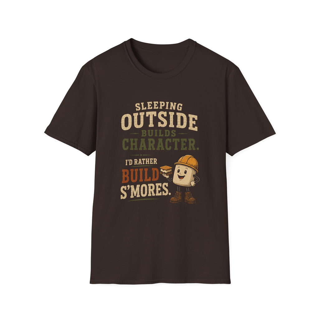Sleeping Outside Build Character. I'd Rather Build S'mores. T‑Shirt
