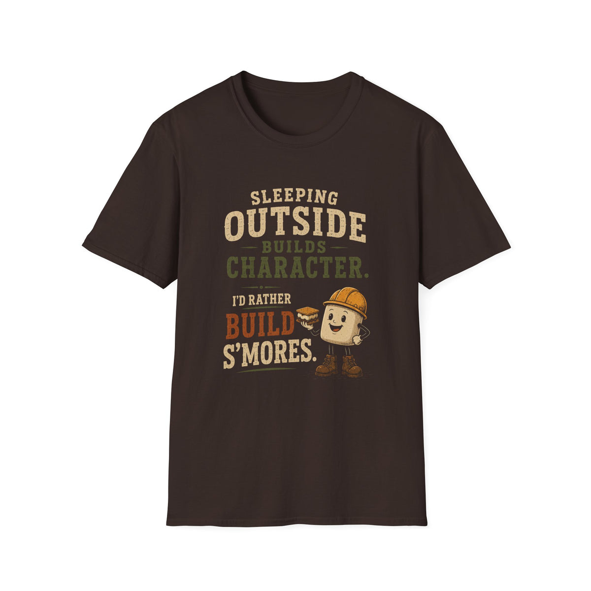 Sleeping Outside Build Character. I'd Rather Build S'mores. T‑Shirt