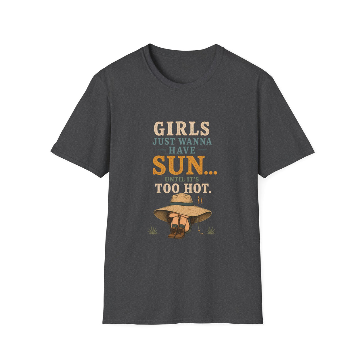 Girl Just Wanna Have Sun...Until It's Too Hot. T‑Shirt