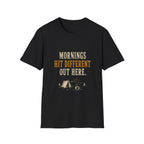 Morning Hit Different Out Here. T‑Shirt