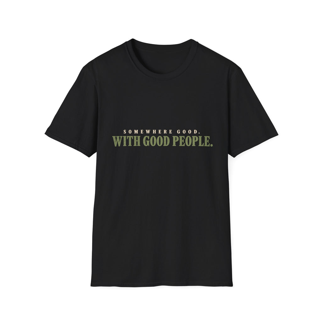 Somewhere Good. With Good People. T-Shirt