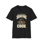 We Thought Someone Could Cooks. T-Shirts
