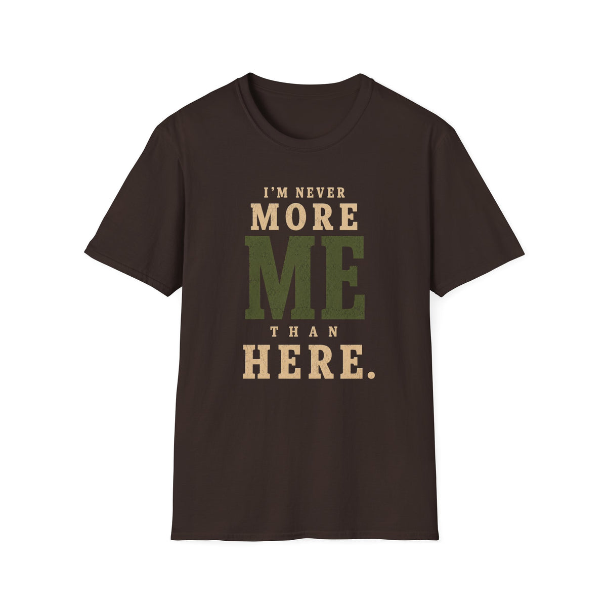 I'm Never More Me Than Here. T‑Shirt