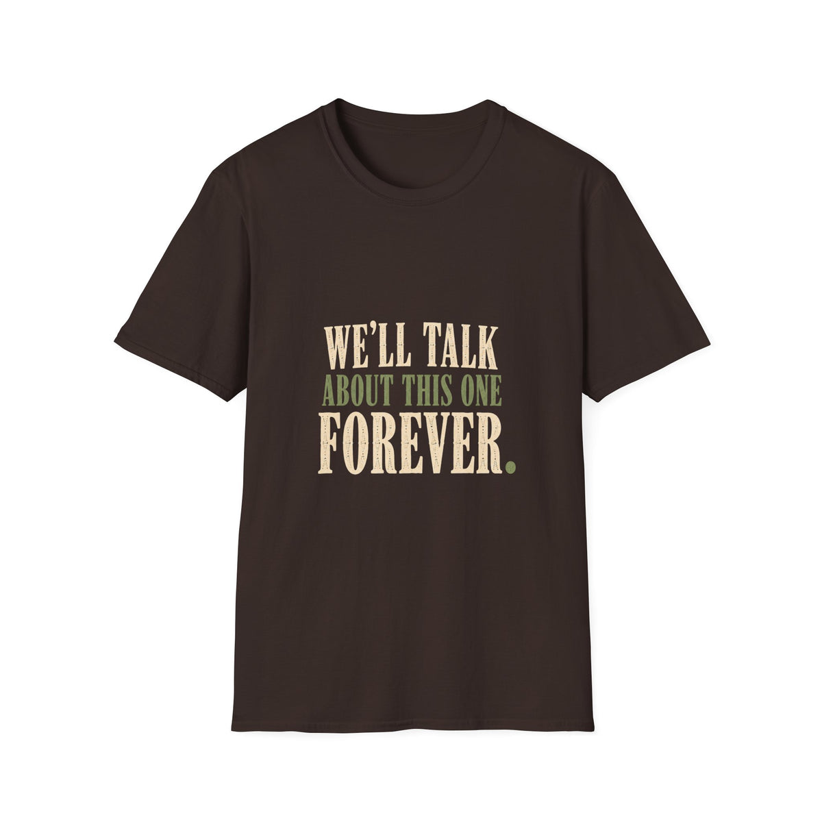 We'll Talk About This One Forever. T-Shirt