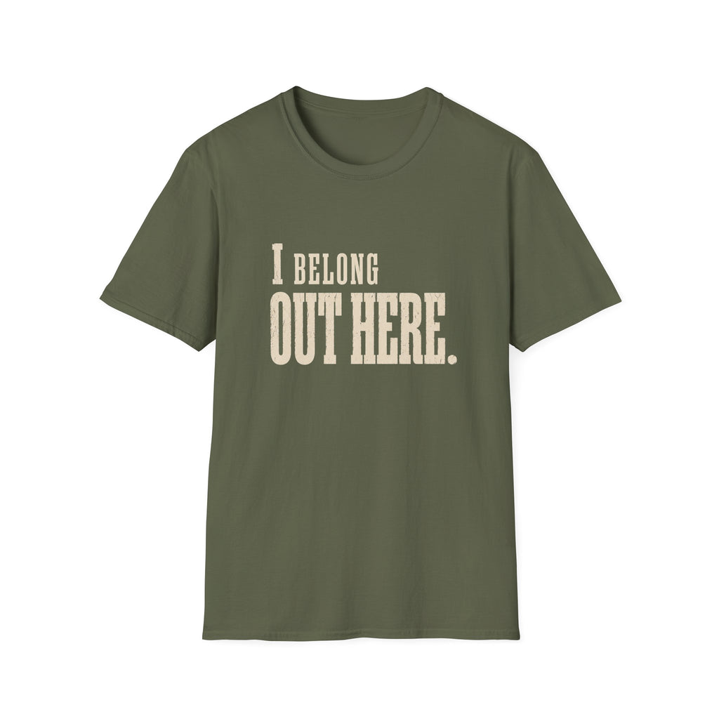 I Belong Out Here. T-Shirt