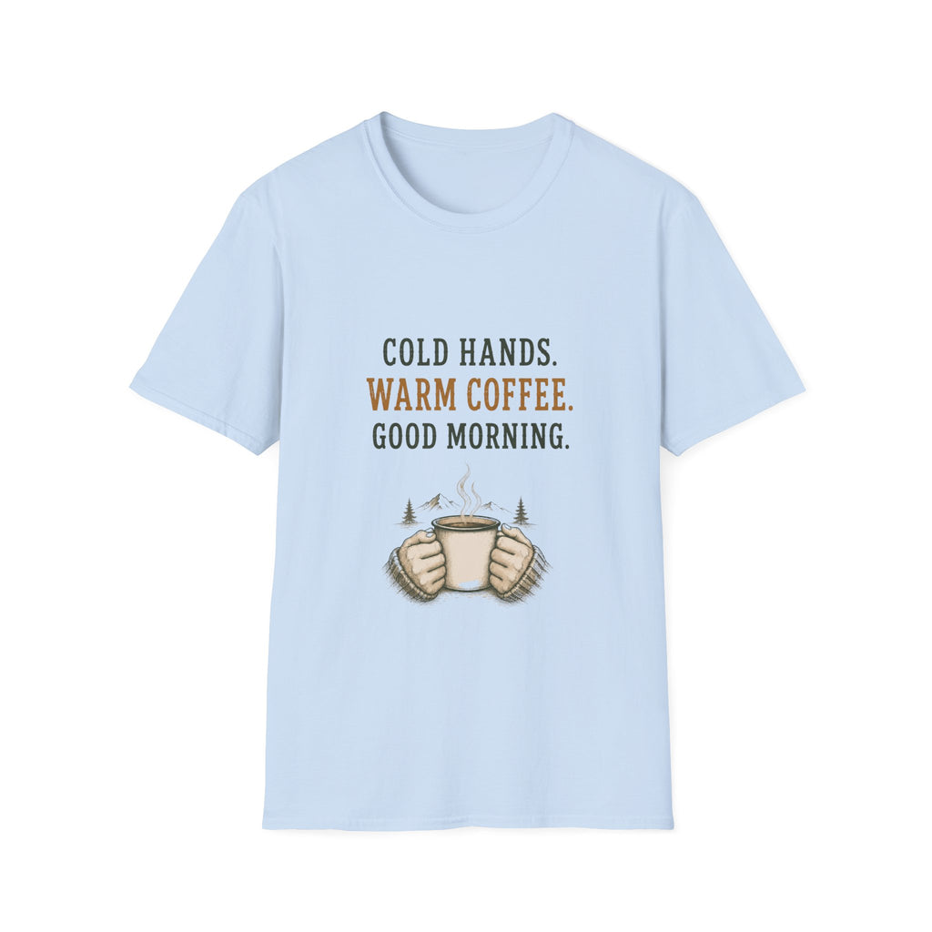 Cold Hands. Warm Coffee. Good Morning. T‑Shirt