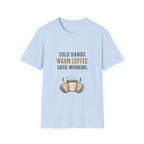 Cold Hands. Warm Coffee. Good Morning. T‑Shirt
