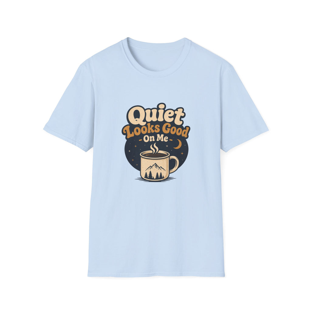 Quiet Looks Good On Me T‑Shirt