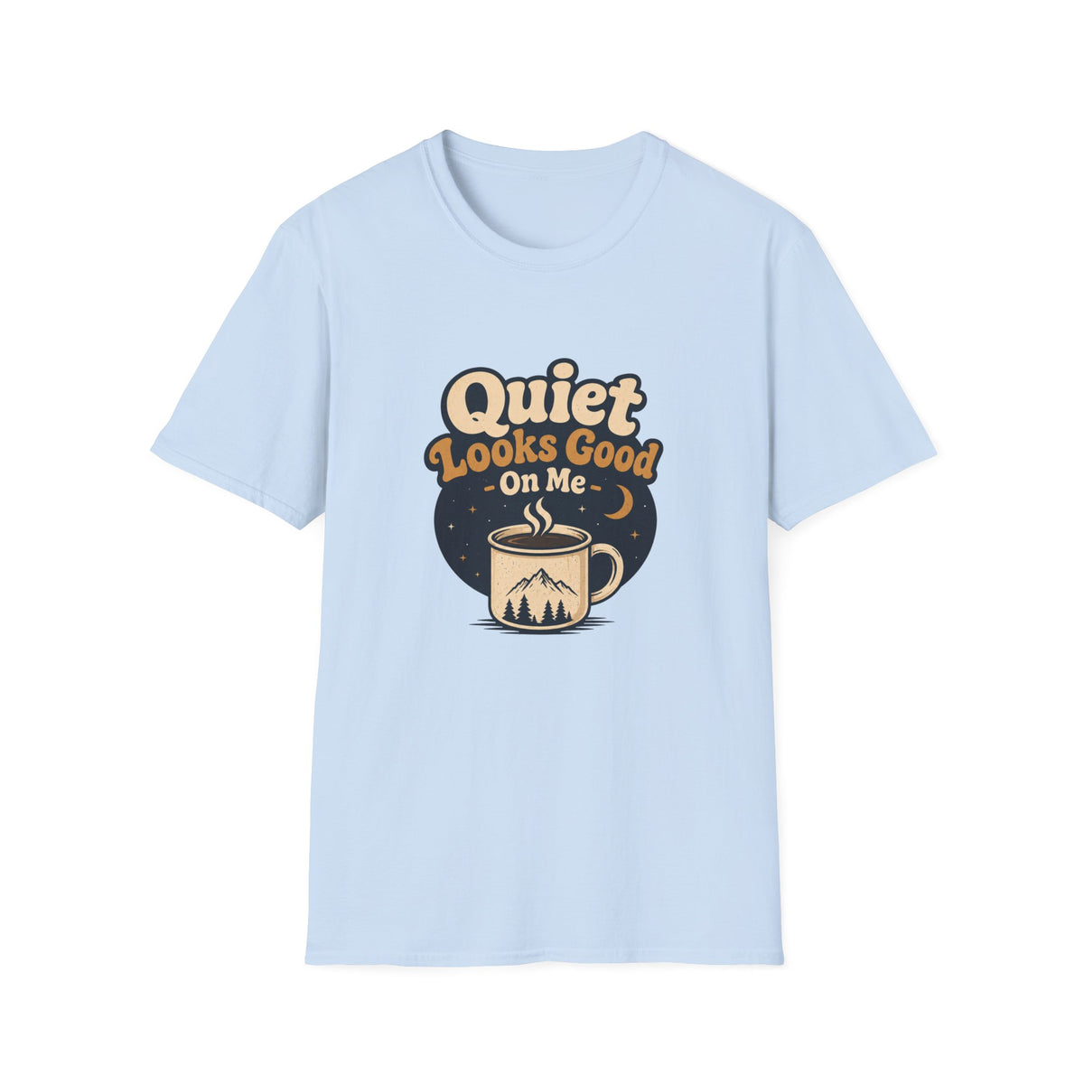 Quiet Looks Good On Me T‑Shirt