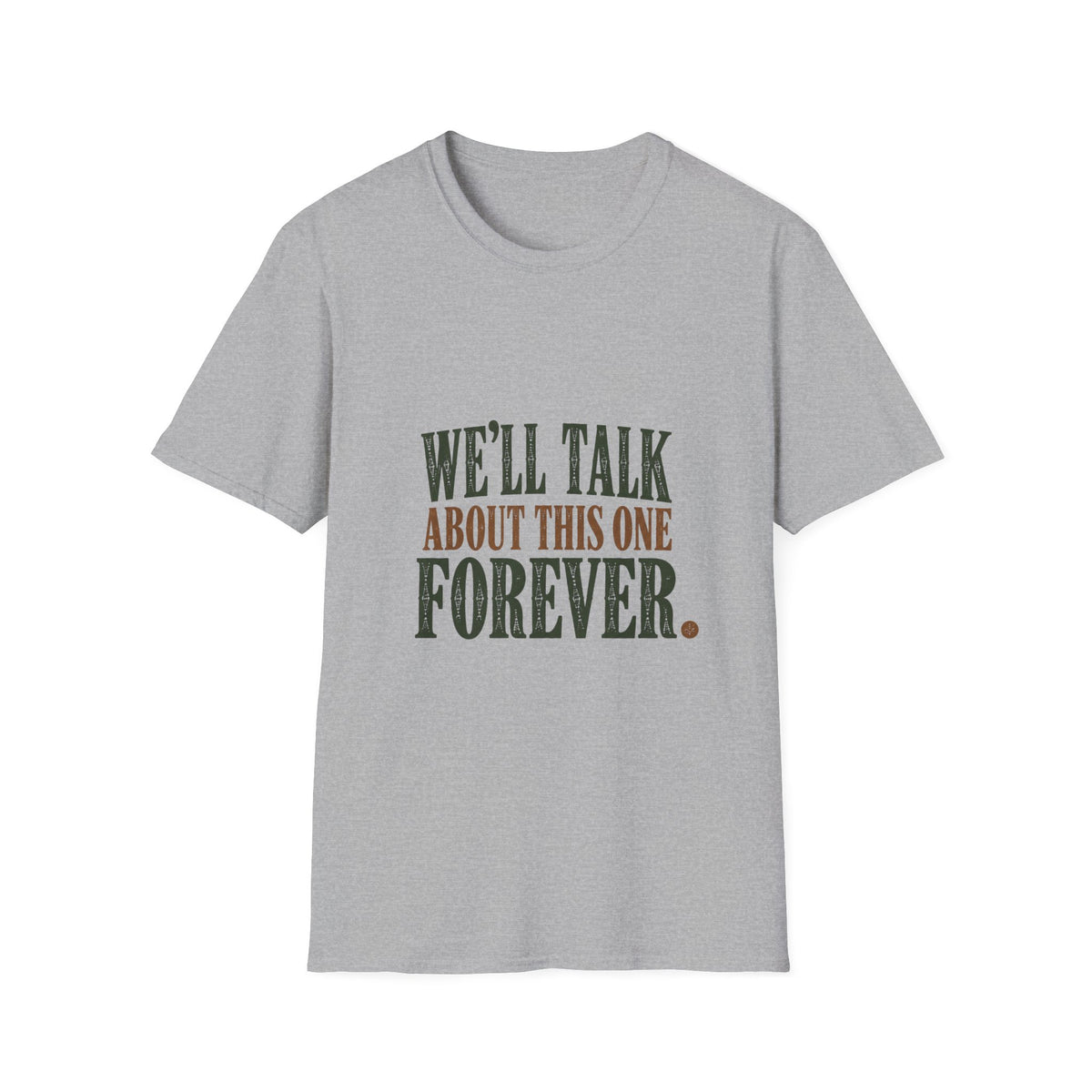 We'll Talk About This One Forever. T-Shirt