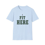 I Fit Here. T-Shirt