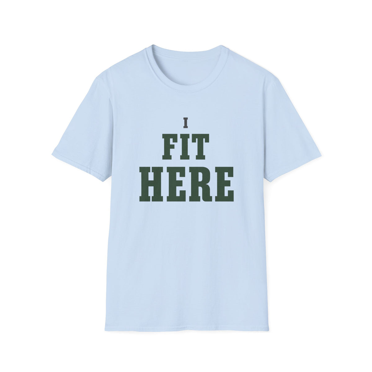 I Fit Here. T-Shirt