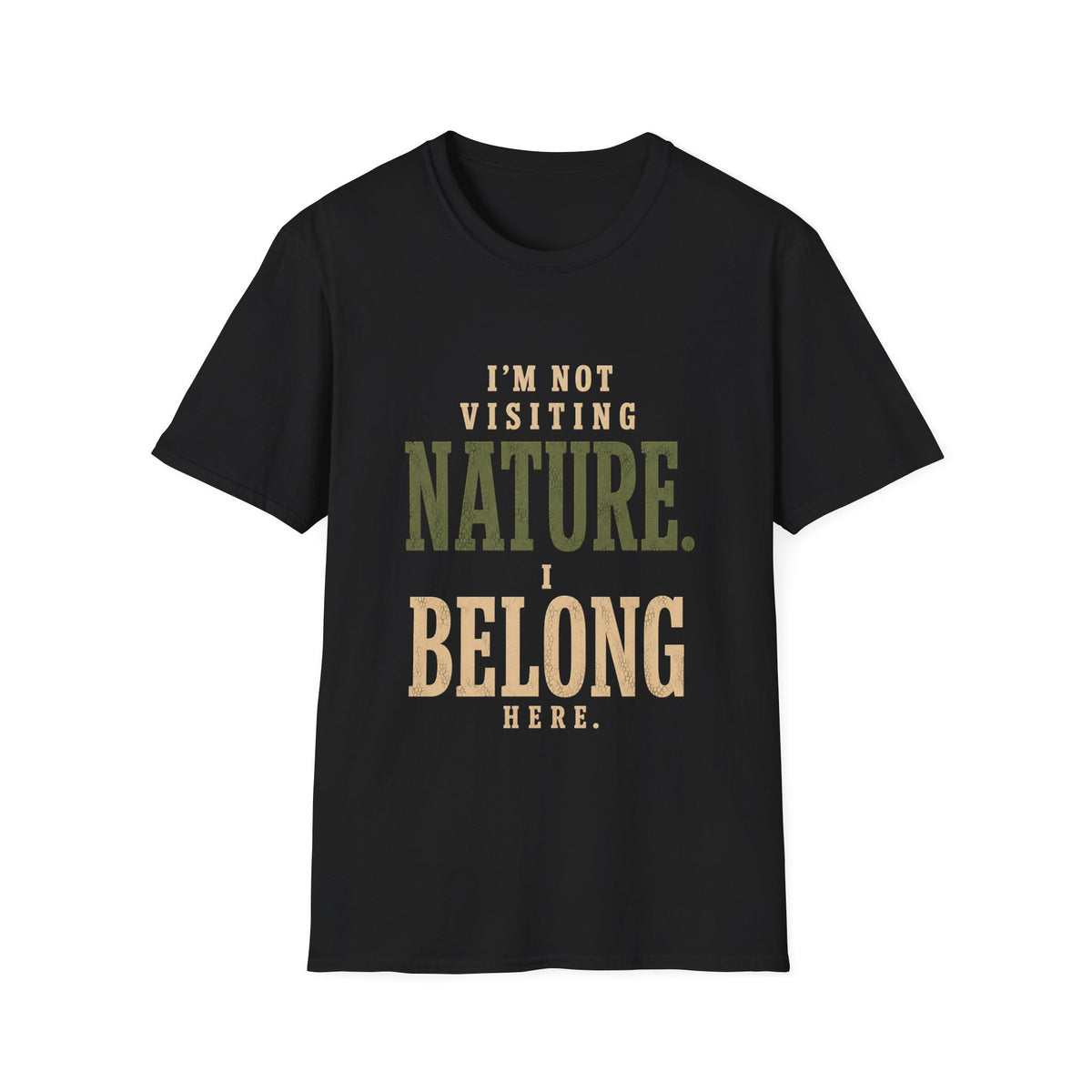 I'm Not Visiting Nature. I Belong Here. T-Shirt
