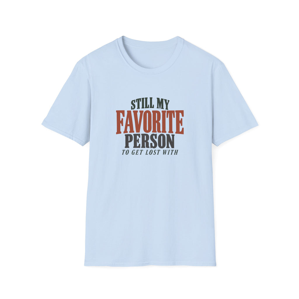 Still My Favorite Person To Get Lost With. T-shirt