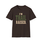 I'm Trail Raised. T‑Shirt