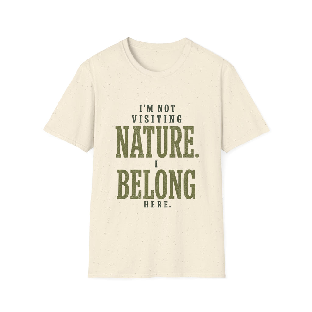 I'm Not Visiting Nature. I Belong Here. T-Shirt