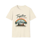 Together Out Here. Life Just Feels Brighter. T-Shirt