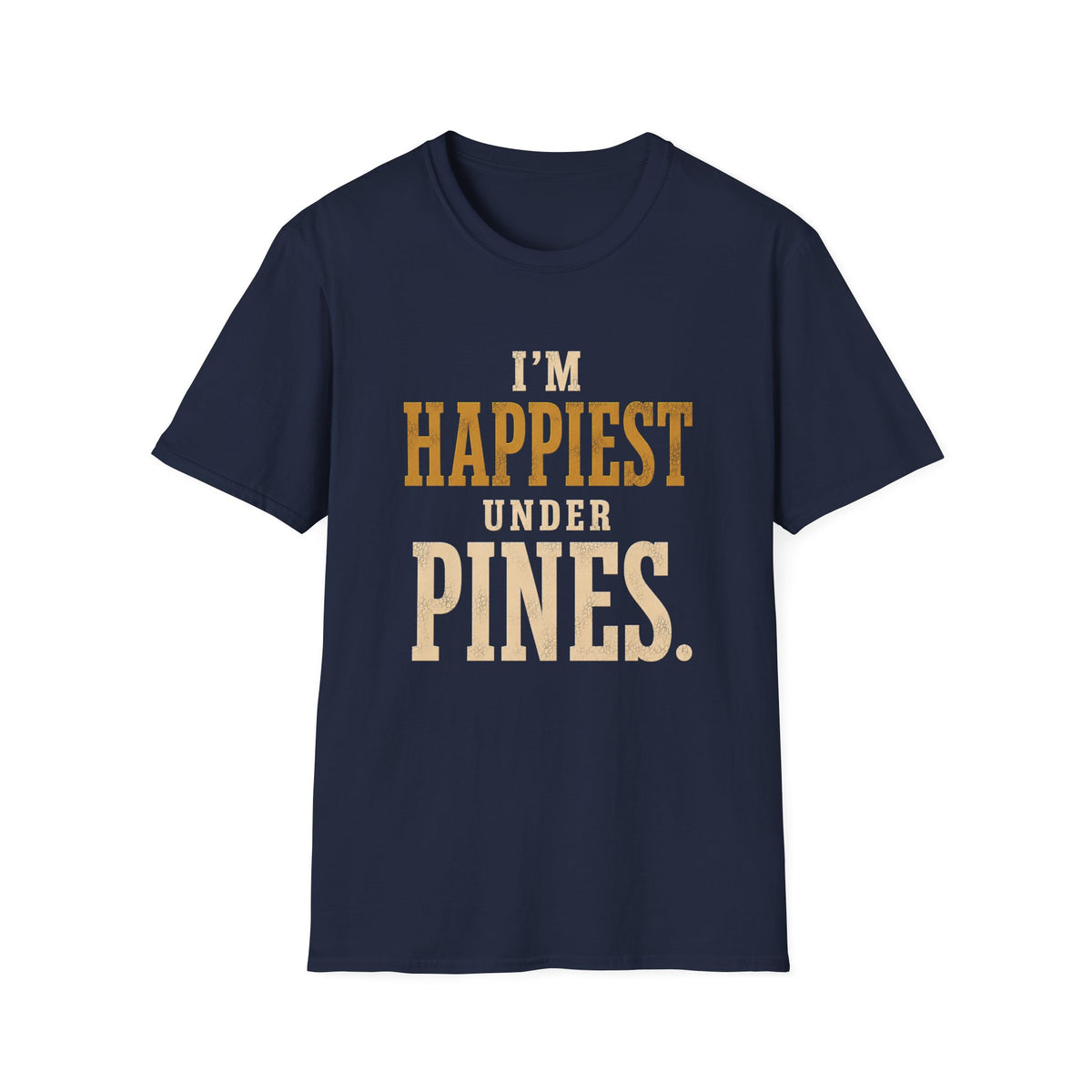 I'm Happiest Under Pines. T‑Shirt
