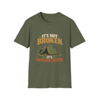It's Not Broken. It's Outdoor-Tested. T-shirt