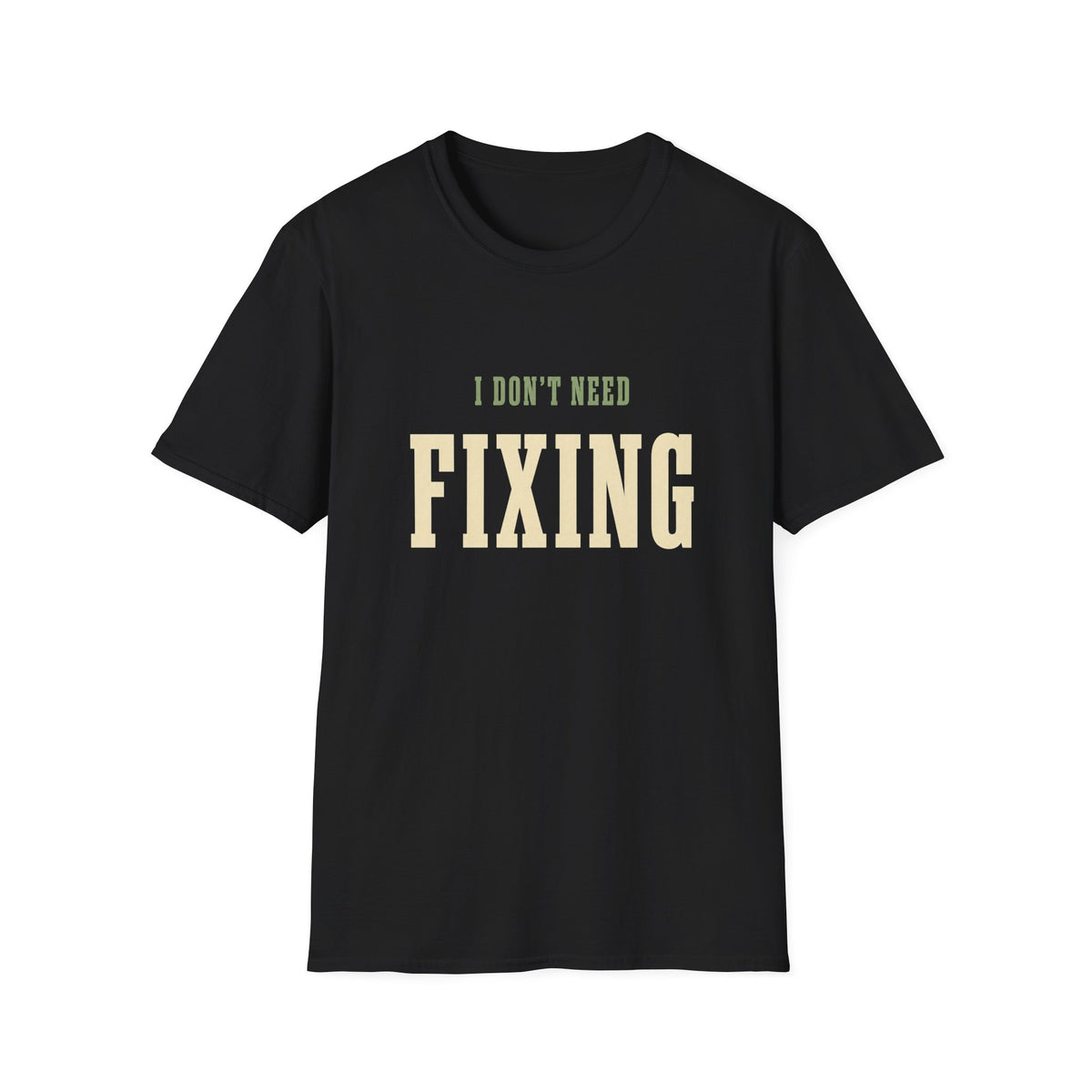 I Don't Need Fixing. T-Shirt