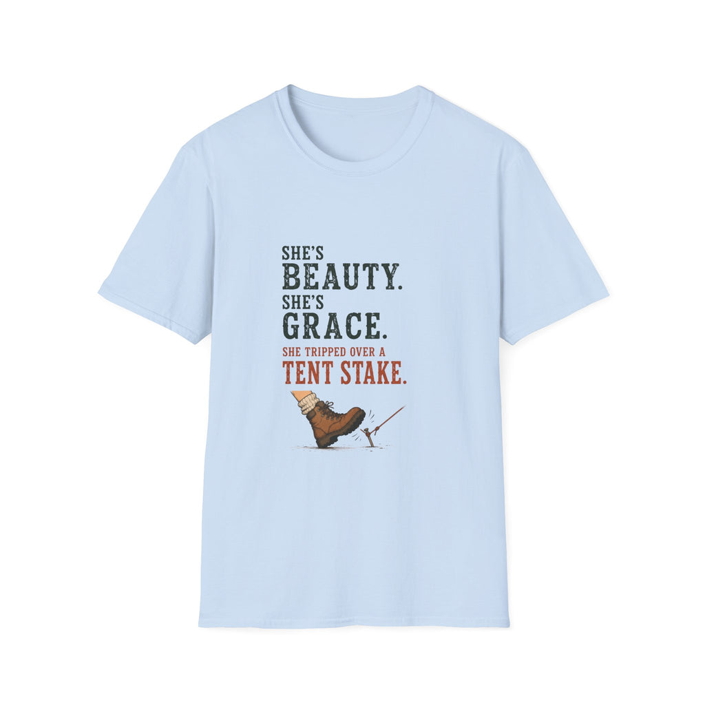 She's Beauty. She's Grace. She Tripped Over a Tent Stake. T‑Shirt