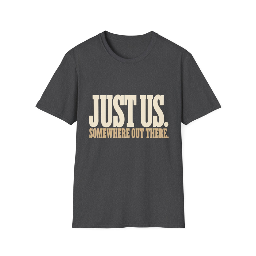 Just Us. Somewhere Out There. T-Shirt