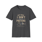 Out Here, I Don't Have to Pretend. T‑Shirt