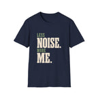Less Noise. More Me. T-shirt