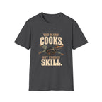 Too Many Cooks, Not Enough Skill T-Shirts