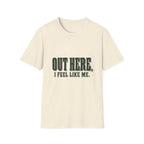 Out Here, I Feel Like Me. T-Shirt