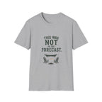This Was Not In The Forecast. T‑Shirt