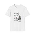 Nature Is Calling. I'm On Do Not Disturb. T‑Shirt
