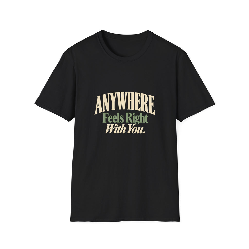 Anywhere Feels Right With You. T-shirt