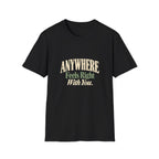 Anywhere Feels Right With You. T-shirt