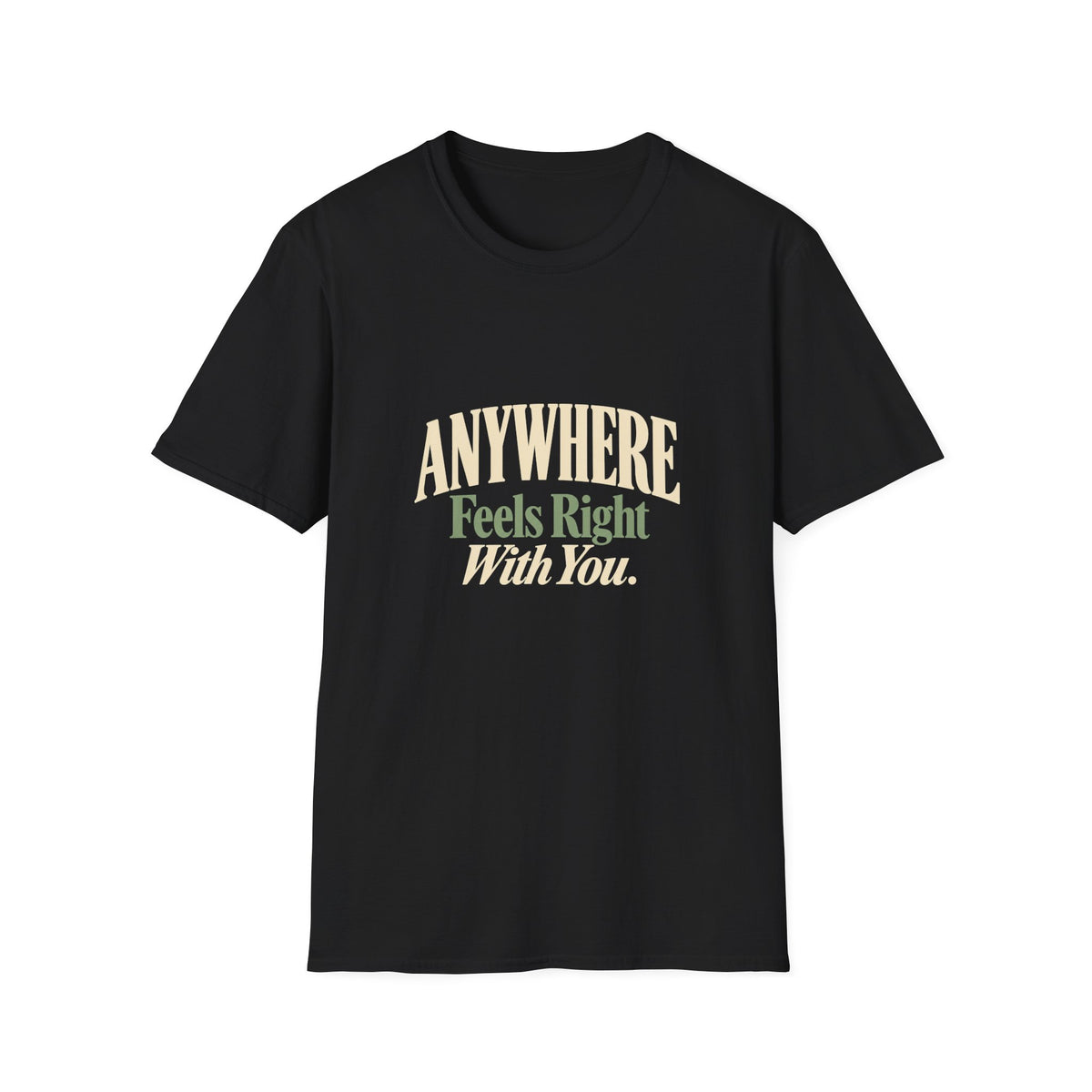 Anywhere Feels Right With You. T-shirt