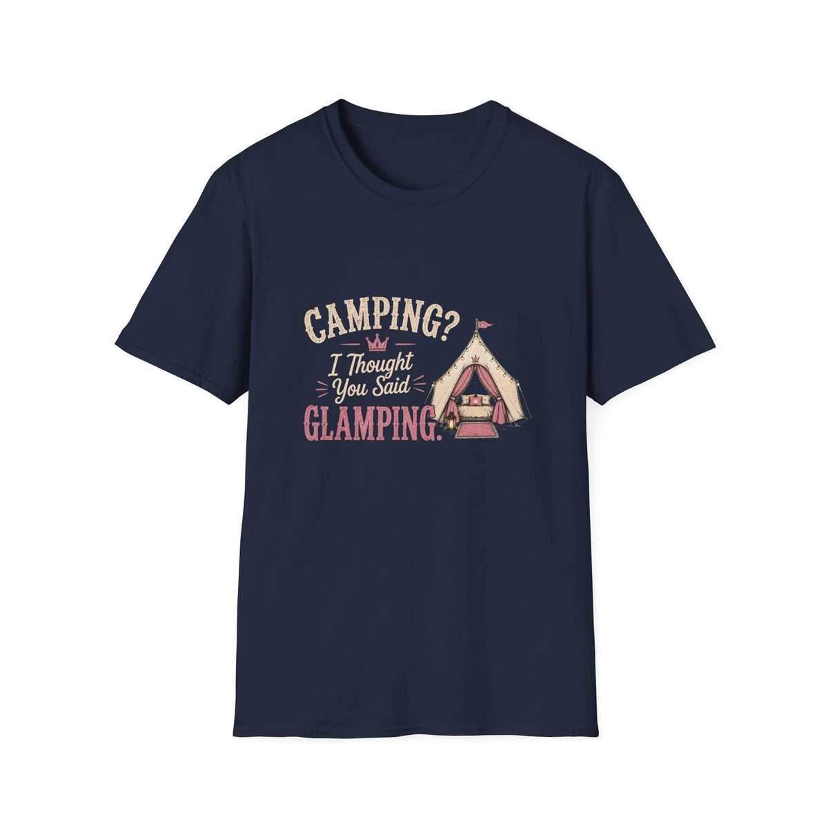 Camping? I Thought You Said Glamping. T‑Shirt