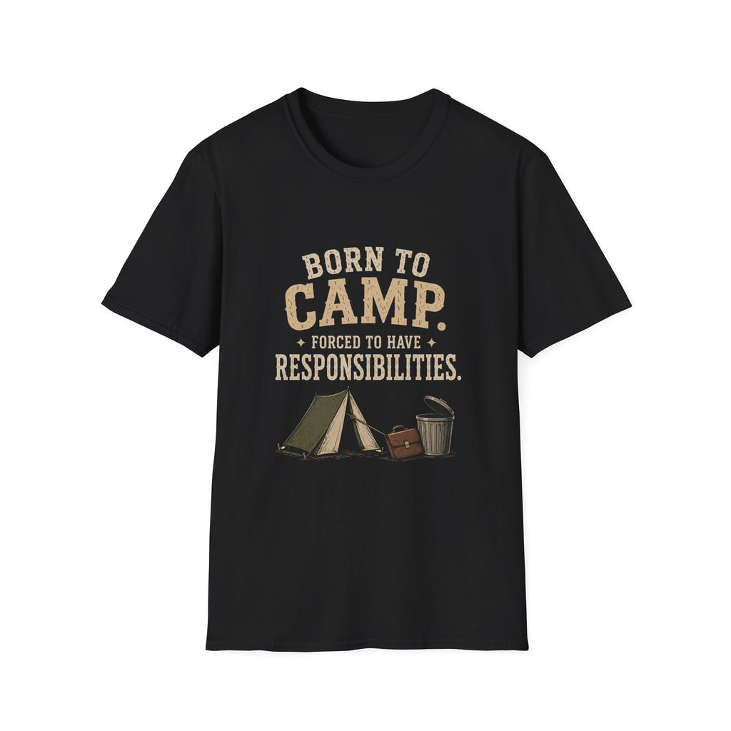 Born To Camp. Force To Have Responsibilities. T‑Shirt