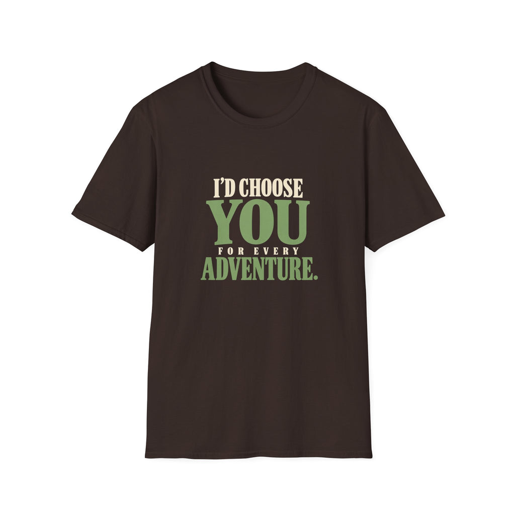 I Choose You For Every Adventure. T-shirt