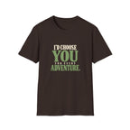 I Choose You For Every Adventure. T-shirt