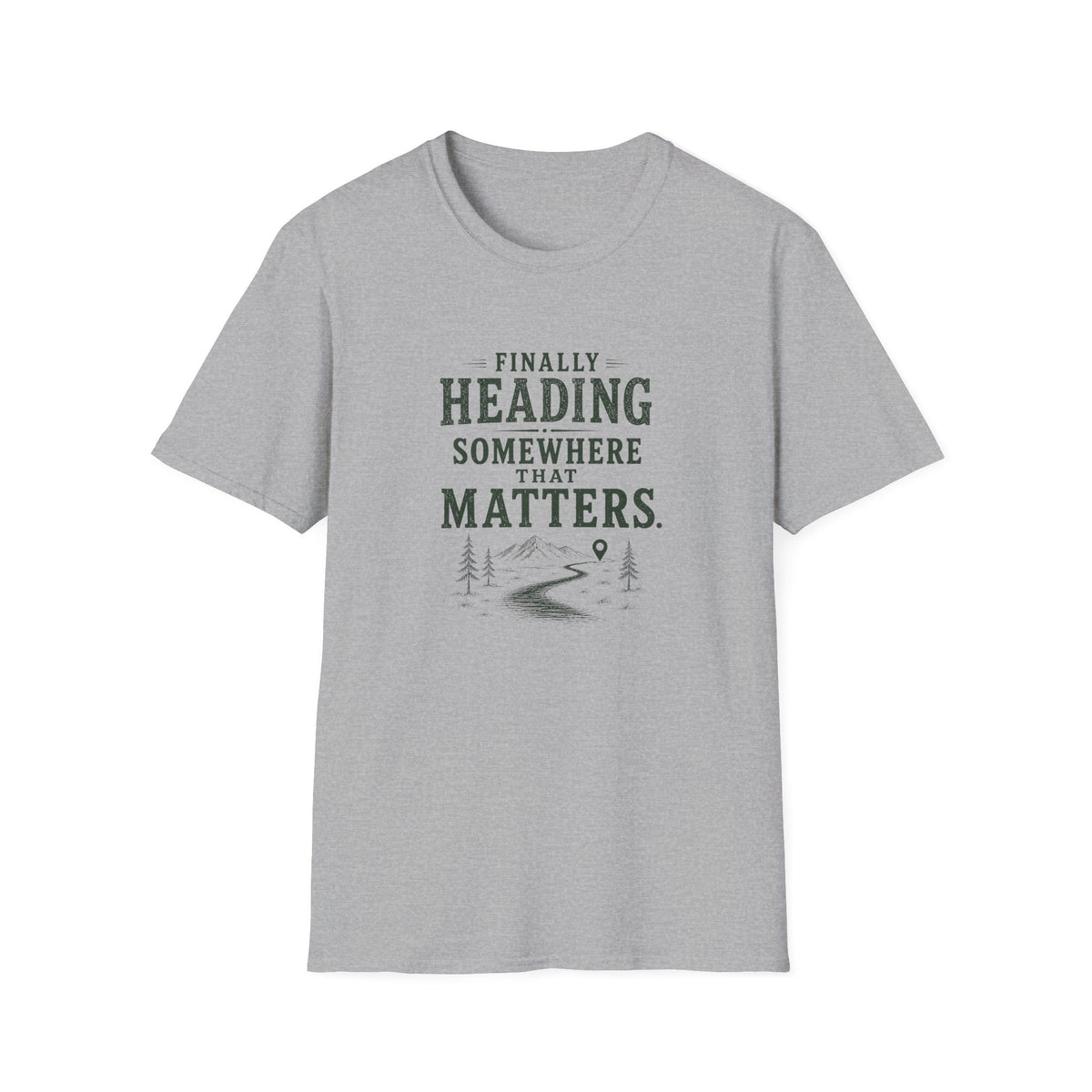 Finally Heading Somewhere That Matters. T‑Shirt