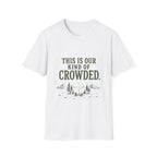 This Is Our Kind Of Crowded Here. T‑Shirt