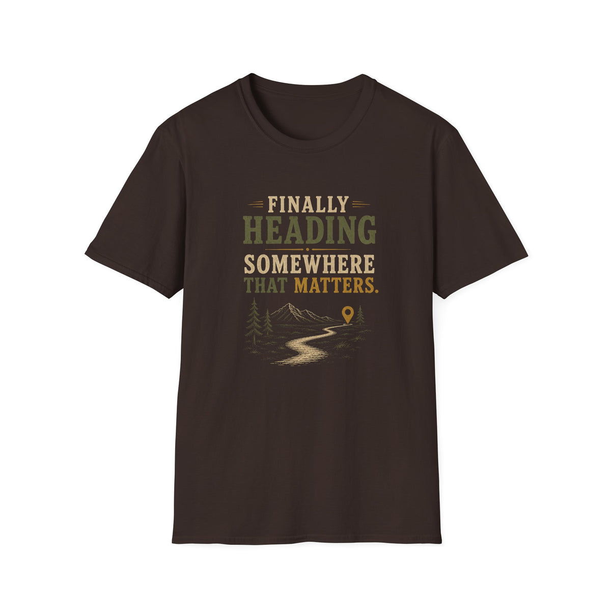 Finally Heading Somewhere That Matters. T‑Shirt