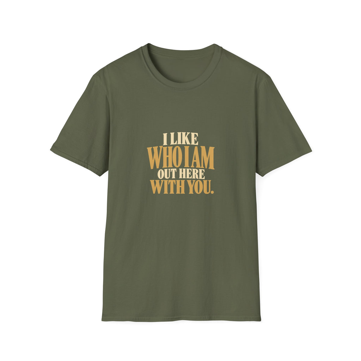 I Like Who I Am Out Here With You. T-shirt