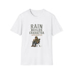 Rain Builds Character. Apparently. T‑Shirt