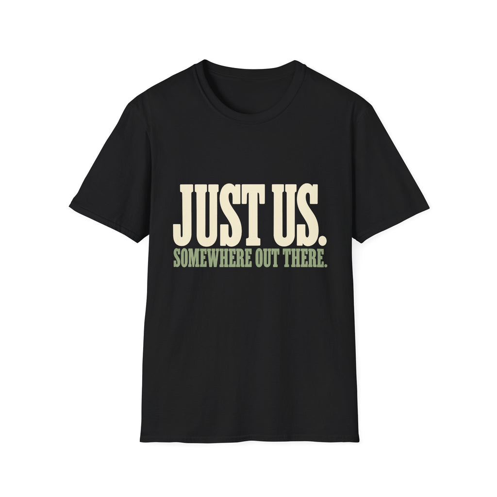 Just Us. Somewhere Out There. T-Shirt